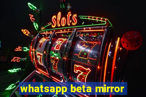 whatsapp beta mirror